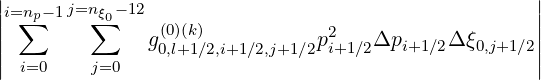 ||i=np- 1j=n ξ0-12                                      ||
|| ∑      ∑      (0)(k)            2                   ||
||             g0,l+1∕2,i+1∕2,j+1∕2pi+1∕2Δpi+1∕2Δ ξ0,j+1∕2||
  i=0    j=0