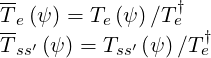 --               †
T-e(ψ) = Te(ψ )∕Te
T ss′ (ψ ) = Tss′ (ψ)∕Te†
