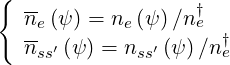 { --               †
  ne (ψ) = ne(ψ)∕n e †
  nss′ (ψ) = nss′ (ψ )∕ne
