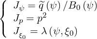 ({  Jψ = ^q(ψ )∕B0 (ψ )
   J  = p2
(   p
   Jξ0 = λ (ψ,ξ0)
