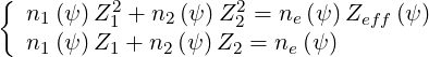 {
  n1 (ψ)Z21 + n2 (ψ)Z22 = ne (ψ)Zeff (ψ)
  n1 (ψ)Z1 + n2 (ψ )Z2 = ne (ψ )
