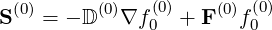 S (0) = - D (0)∇f (0)+ F(0)f(0)
               0        0
