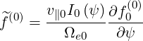       v  I (ψ)   (0)
^f(0) = -∥0-0---∂f-0-
        Ωe0    ∂ ψ
