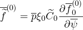 -(0)         -(0)
f^  = pξ0C^0 ∂f0--
             ∂ψ
