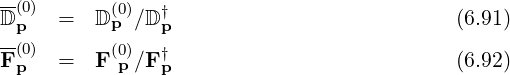 D-(0)  =  D (0p)∕D †                           (6.91)
--p(0)            p
F p   =  F (0)p∕F †p                           (6.92)
