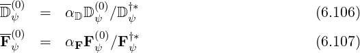 D(0) =   α D (0)∕D †*                         (6.106)
-ψ        D  ψ    ψ
F(ψ0) =   αFF (0)∕F †*                         (6.107)
             ψ    ψ
