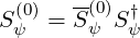        --
S (0)=  S(ψ0)S †
  ψ        ψ

