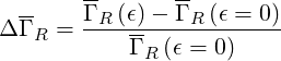        --      --
  --   Γ-R(ϵ)--Γ-R(ϵ-=-0)
Δ Γ R =    Γ R(ϵ = 0)
