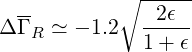   --        ∘ -----
Δ Γ R ≃ - 1.2 -2ϵ--
              1 + ϵ
