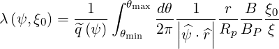                 ∫
λ (ψ,ξ ) = -1---  θmax dθ-|-1-|-r--B- ξ0
      0    ^q(ψ)  θmin  2π ||ψ^⋅^r||Rp BP  ξ
