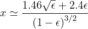           -
    1.46√ ϵ+ 2.4ϵ
x ≃ --------3∕2--
      (1-  ϵ)
