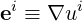   i     i
e  ≡ ∇u
