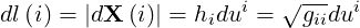 dl(i) = |dX (i)| = hdui = √g-dui
                  i        ii
