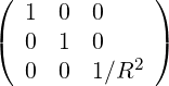 (             )
   1  0  0
(  0  1  0    )
   0  0  1∕R2