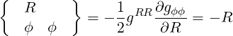 {        }
   R            1-RR ∂gϕϕ-
   ϕ  ϕ     = - 2g   ∂R   = - R
