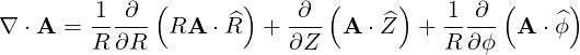               (      )       (     )        (     )
∇ ⋅A  = 1--∂-  RA  ⋅ ^R + -∂-  A ⋅Z^  + 1--∂- A ⋅ϕ^
        R ∂R             ∂Z            R ∂ϕ
