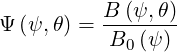           B (ψ,θ)
Ψ (ψ,θ) = --------
          B0 (ψ)
