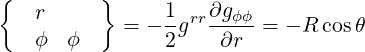 {         }
   r        = - 1grr∂gϕϕ-= - R cosθ
   ϕ   ϕ        2    ∂r
