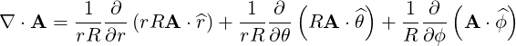         -1--∂-           -1- ∂-(      ^)   1-∂--(   ^)
∇ ⋅A  = rR ∂r (rRA  ⋅^r)+ rR  ∂θ  RA ⋅ θ +  R ∂ϕ  A ⋅ϕ
