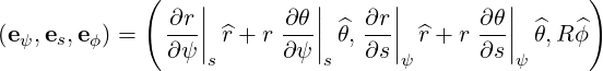             (                                      )
               ∂r||       ∂θ ||   ∂r||       ∂θ||
(eψ,es,eϕ) =   --|| ^r + r ---||θ^, --||  ^r + r--||  ^θ,R^ϕ
               ∂ψ s      ∂ψ s   ∂s ψ      ∂s ψ
