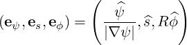              (  ψ^       )
(eψ,es,eϕ) =   ----,^s,R ^ϕ
               |∇ ψ |
