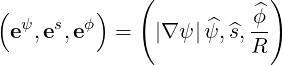              (            )
(        )              ^ϕ
 eψ,es,eϕ  =   |∇ ψ|ψ^, ^s,--
                        R
