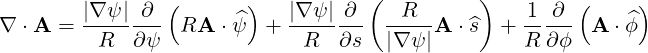         |∇ ψ| ∂ (       )   |∇ψ |∂  (  R      )    1 ∂  (    )
∇ ⋅ A = --------  RA  ⋅ ^ψ + -------- -----A ⋅^s  +  ----- A ⋅ ^ϕ
          R  ∂ψ              R   ∂s  |∇ ψ|         R ∂ϕ
