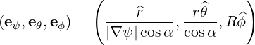              (                   )
                   ^r      r^θ
(eψ,eθ,eϕ) =  |∇-ψ|cosα-,cosα-,R^ϕ
