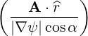 (          )
  --A--⋅^r---
  |∇ψ |cosα