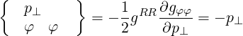 {         }
   p⊥           1- RR ∂gφφ-
   φ   φ    =  -2 g   ∂p⊥  = - p⊥
