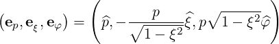             (                         )
(        )           p       ∘ ------
 ep,eξ,e φ =   ^p,- ∘------2^ξ,p  1- ξ2φ^
                    1-  ξ
