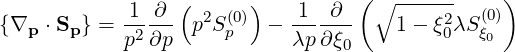             1 ∂  ( 2 (0))   1  ∂  (∘  ----2-  (0))
{∇p ⋅Sp} =  p2∂p- p Sp   -  λp∂-ξ-    1- ξ0λS ξ0
                                0
