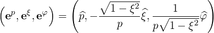              (     ∘ ------            )
( p  ξ  φ)         --1---ξ2^ ----1----
 e ,e ,e   =   ^p,-    p    ξ,p∘1----ξ2 ^φ
