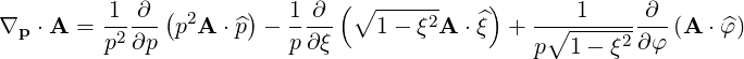                              (             )
∇  ⋅A =  1--∂-(p2A ⋅p^) - 1-∂-- ∘1---ξ2A  ⋅ ^ξ + -∘-1-----∂--(A ⋅ ^φ)
 p       p2∂p            p ∂ξ                  p  1- ξ2 ∂φ
