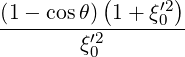           (     )
(1- cosθ) 1 + ξ′02
-------ξ′2--------
        0