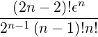           n
-(2n---2)!ϵ----
2n-1(n - 1)!n!