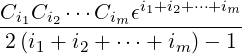 Ci1Ci2 ⋅⋅⋅Cim ϵi1+i2+⋅⋅⋅+im
------------------------
 2(i1 + i2 + ⋅⋅⋅+ im )- 1