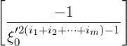 [                ]
        - 1
 -′2(i1+i2+-⋅⋅⋅+im)-1
 ξ0