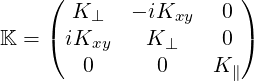     (                  )
       K ⊥   - iKxy  0
K = ( iKxy    K ⊥    0 )
        0      0    K ∥
