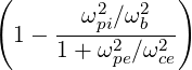 (               )
       ω2 ∕ω2
 1 - ----pi2-b-2-
     1 + ωpe∕ωce