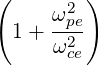 (    ω2 )
 1 + -p2e
     ωce