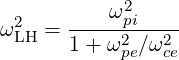  2    ----ω2pi----
ωLH = 1 + ω2pe∕ω2ce
