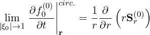         (0)||circ.
      ∂f0--|      1-∂-(  (0))
|lξ0im|→1   ∂t  ||   =  r∂r  rSr
           r
