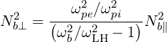           ω2pe∕ω2pi
N 2b⊥ = (-2---2----)-N2b∥
        ωb∕ωLH - 1
