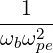 --1---
ωb ω2pe