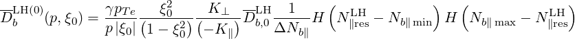 --                      2         --          (              )  (              )
DLHb (0)(p,ξ0) = γpTe-(--ξ0-2)-(K-⊥-)DLHb,0--1---H  N L∥Hres - Nb ∥min H  Nb∥max - N∥LrHes
               p|ξ0| 1- ξ0   - K ∥    ΔNb  ∥
