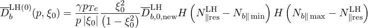 --LH(0)         γpTe(--ξ20--)--LH     (   LH         )   (           LH )
D b   (p,ξ0) = p|ξ0| 1 - ξ20 D b,0,newH   N∥res - Nb∥min  H  Nb∥ max - N ∥res
