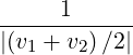       1
|(v-+-v-)∕2|
   1   2