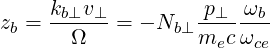      kb⊥v⊥-        -p⊥--ωb
zb =   Ω    = - Nb ⊥mec ωce
