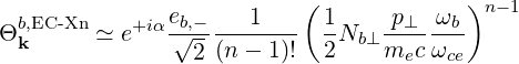                eb,-    1   ( 1     p⊥  ωb)n -1
Θb,kEC-Xn≃  e+iα √----------- -Nb ⊥-------
                 2 (n - 1)!  2    mec ωce
